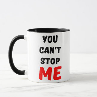 YOU CAN'T STOP ME MUG