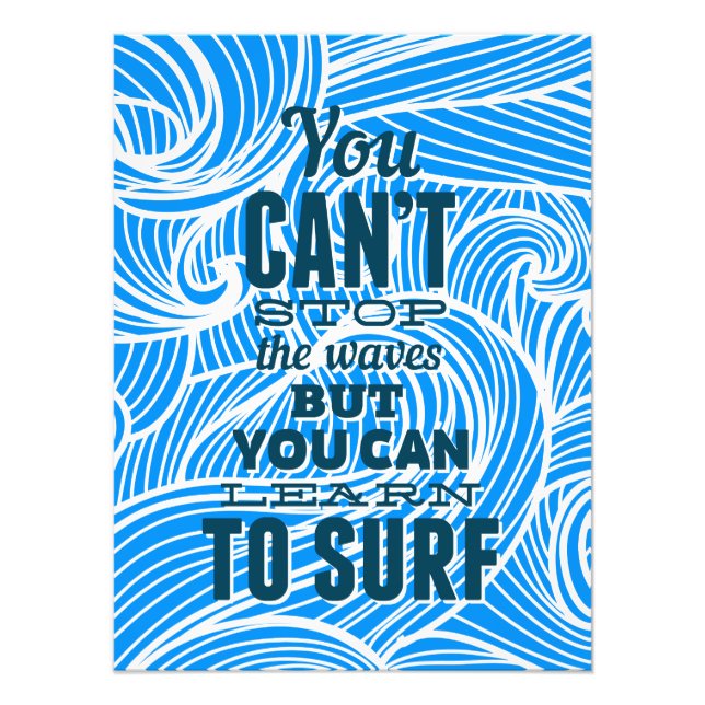 You can't stop the waves but you can learn to surf photo print (Front)