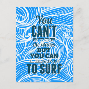You can't stop the waves but you can learn to surf postcard