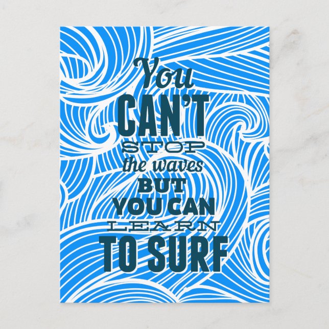 You can't stop the waves but you can learn to surf postcard (Front)