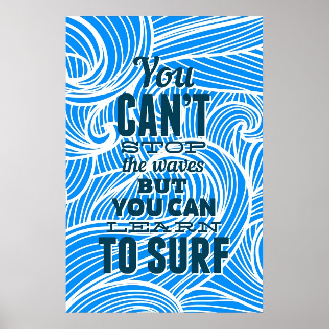 You can't stop the waves but you can learn to surf poster (Front)