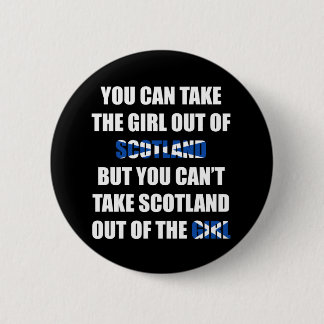 You Can't Take Scotland Out Of The Girl 2 Inch Round Button