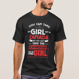 You Can't Take The Canadian Out Of This Girl Canad T-Shirt