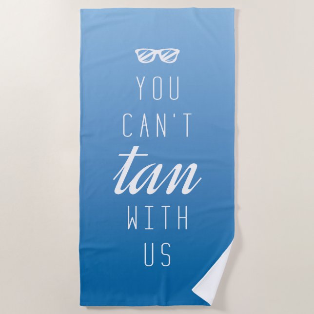 You Can't Tan With Us Beach Towel (Front)
