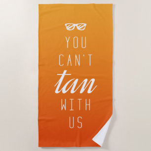 You Can't Tan With Us Beach Towel