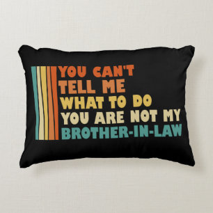 You Can't Tell Me What To Do Brother-In-Law Funny Accent Pillow