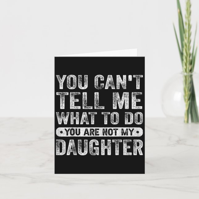 You Cant Tell Me What To Do Daughter Funny Sayings Card (Front)