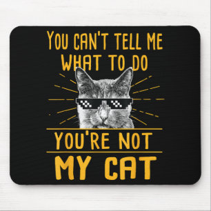 You Can't Tell Me What To Do - Funny Cat Lover Kit Mouse Pad