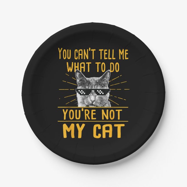 You Can't Tell Me What To Do - Funny Cat Lover Kit Paper Plate (Front)