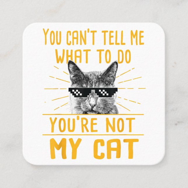 You Can't Tell Me What To Do - Funny Cat Lover Kit Square Business Card (Front)