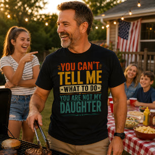 You Can't Tell Me What To Do Funny Dad Daughter T-Shirt