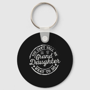 You Can't Tell Me What To Do Granddaughter Father' Keychain