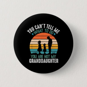 You Can't Tell Me What To Do You Are Not My Grandd 2 Inch Round Button