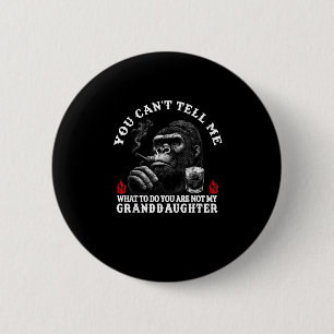 You Can't Tell Me What To Do You Are Not My Grandd 2 Inch Round Button