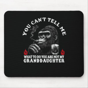 You Can't Tell Me What To Do You Are Not My Grandd Mouse Pad
