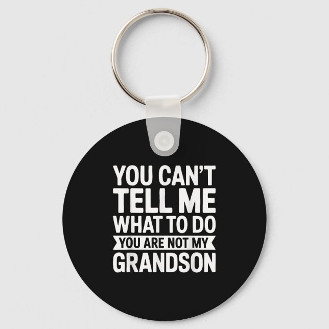 You Can't Tell Me What To Do You Are Not My Grands Keychain (Front)