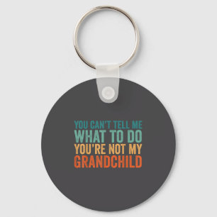 You Cant Tell Me What To Do You Are Not My Granhil Keychain