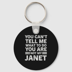 You Can't Tell Me What To Do You Are Not My Janet  Keychain