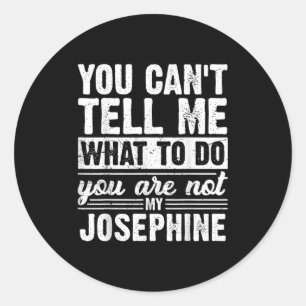 You Can't Tell Me What To Do You Are Not My Joseph Classic Round Sticker