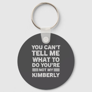 You Can't Tell Me What To Do You Are Not My Kimber Keychain