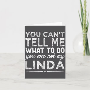 You Can't Tell Me What To Do You Are Not My Linda Card