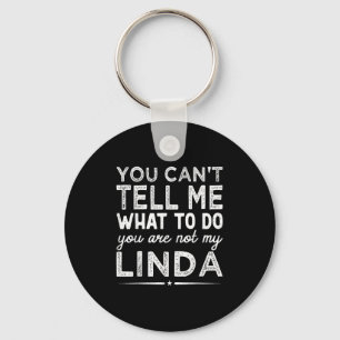 You Can't Tell Me What To Do You Are Not My Linda  Keychain