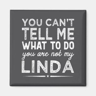 You Can't Tell Me What To Do You Are Not My Linda Magnet
