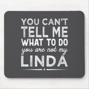 You Can't Tell Me What To Do You Are Not My Linda Mouse Pad