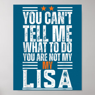 You Can't Tell Me What To Do You Are Not My Lisa F Poster