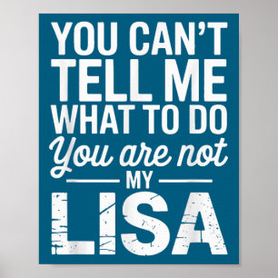 You Can't Tell Me What To Do You Are Not My Lisa  Poster