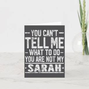 You Can't Tell Me What To Do You Are Not My Sarah Card