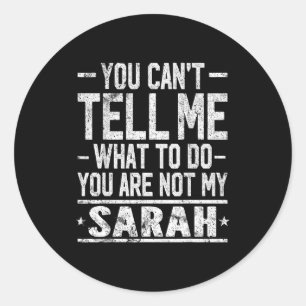 You Can't Tell Me What To Do You Are Not My Sarah Classic Round Sticker