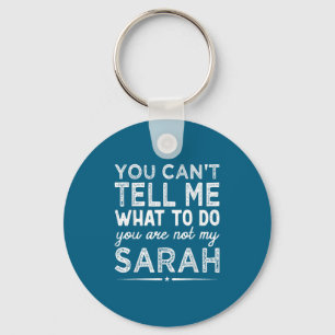 You Can't Tell Me What To Do You Are Not My Sarah  Keychain