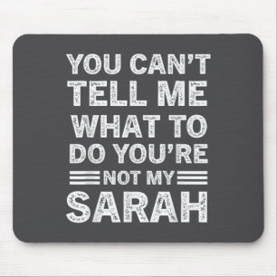 You Can't Tell Me What To Do You Are Not My Sarah Mouse Pad