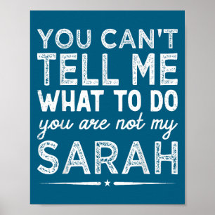 You Can't Tell Me What To Do You Are Not My Sarah  Poster