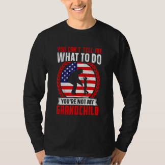You can't Tell me what to do You're not my Grandch T-Shirt