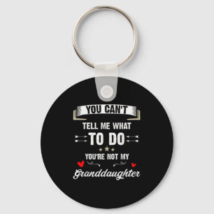 You Can't Tell Me What To Do You're Not My Grandda Keychain