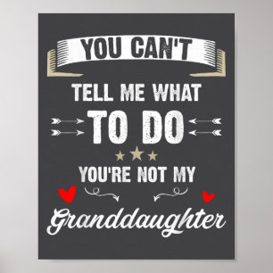 You Can't Tell Me What To Do You're Not My Grandda Poster