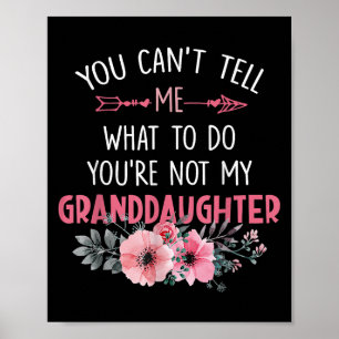 You Can't Tell Me What To Do You're Not My Grandda Poster
