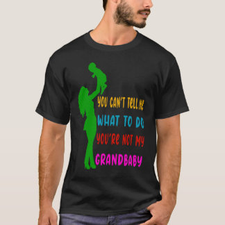You Can't Tell Me What To Do You're Not My Grandda T-Shirt