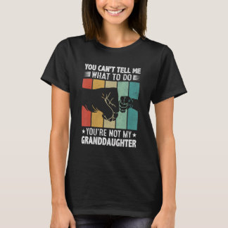 You can't Tell me what to do You're not my Grandda T-Shirt