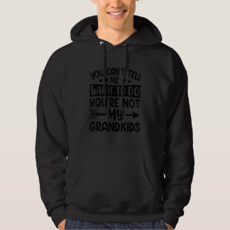 You Can't Tell Me What To Do You're Not My Grandki Hoodie