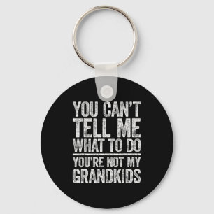 You Can't Tell Me What To Do You're Not My Grandki Keychain