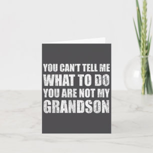 You Can't Tell Me What To Do You're Not My Grandso Card