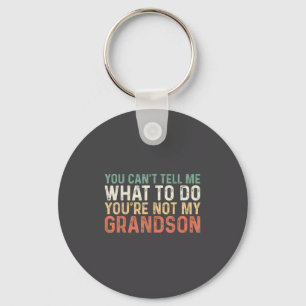 You Can't Tell Me What To Do You're Not My Grandso Keychain