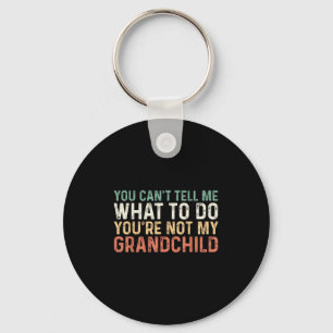 You Can't Tell Me What To Do You're Not My Granhil Keychain