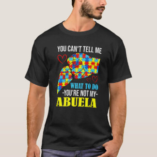 You Can't Tell Me You're Not My Abuela Autism T-Shirt
