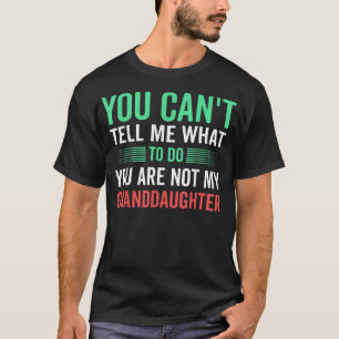 You Cant Tell Me Youre Not My Granddaughter Game T-Shirt