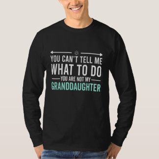 You Can't Tell Me You're Not My Granddaughter Papa T-Shirt