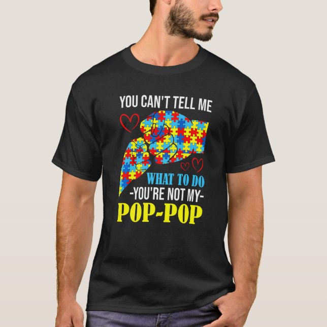 You Can't Tell Me You're Not My Pop Pop Autism T-Shirt (Front)